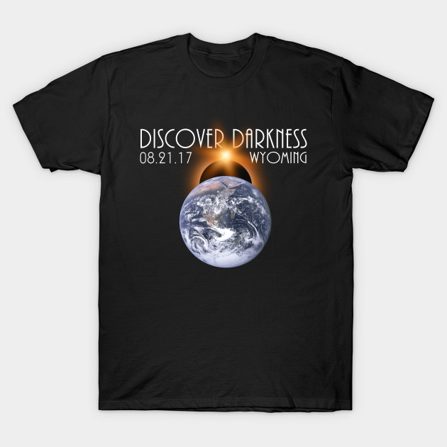 Discover Darkness - Path of Totality Wyoming, Total Solar Eclipse 2017 T-Shirt T-Shirt T-Shirt-TOZ